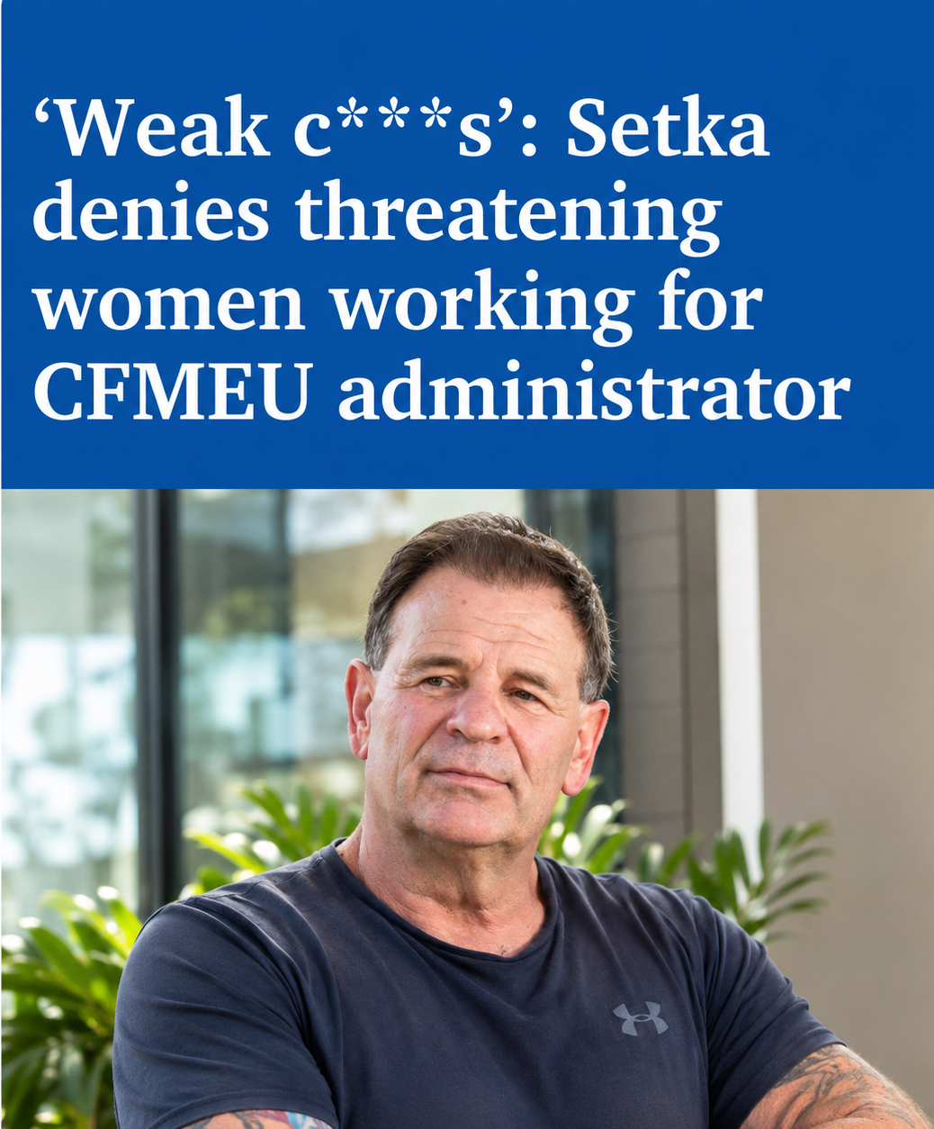 Developments involving former CFMEU official John Setka