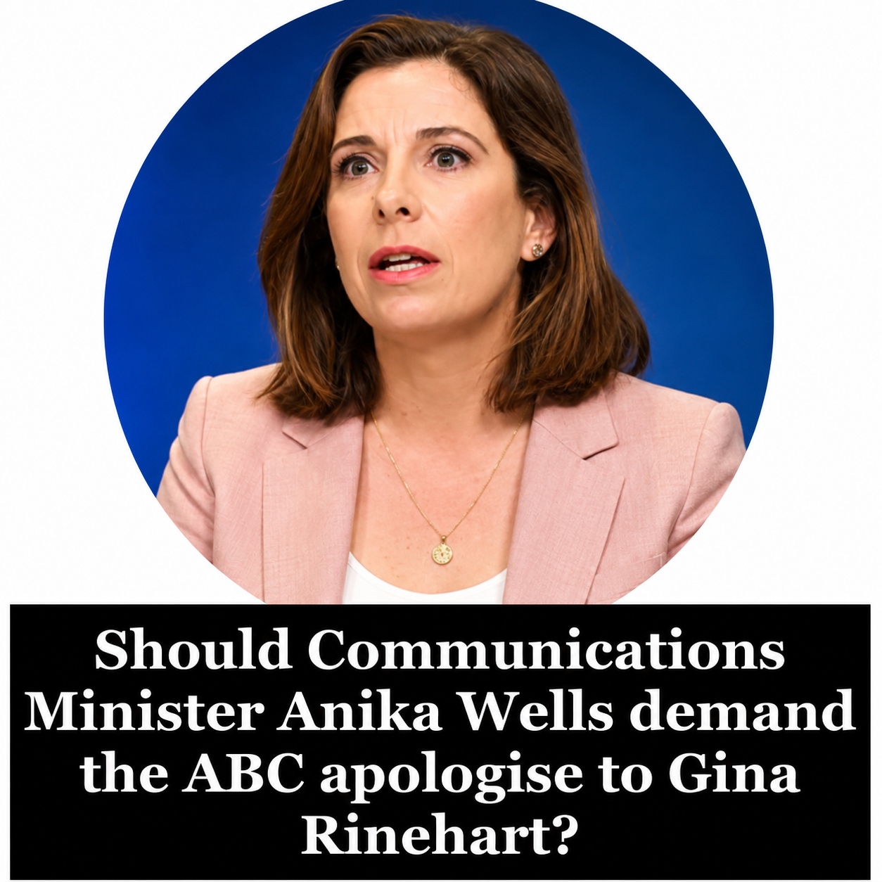 Communications Minister Anika Wells responds to questions about the ABC Gina Rinehart controversy